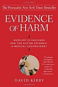 Evidence of Harm: Mercury in Vaccines and the Autism Epidemic: A Medical Controversy (Hardcover, 1st)