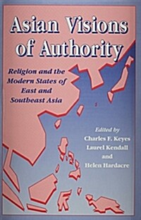 Asian Visions of Authority: Religion and the Modern States of East and Southeast Asia (Hardcover)