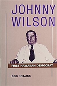 Johnny Wilson: First Hawaiian Democrat (Hardcover)