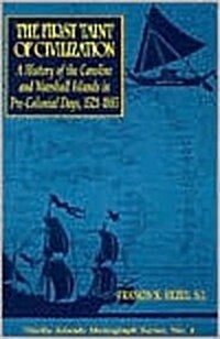 The First Taint of Civilization: A History of the Caroline and Marshall Islands in Pre-Colonial Days, 1521-1885 (Paperback)