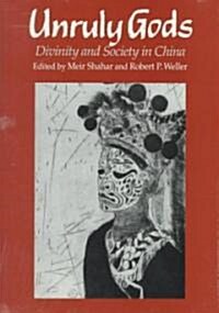 Unruly Gods: Divinity and Society in China (Hardcover)