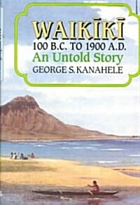 Waikiki 100 B.C. to 1900 A.D.: An Untold Story (Hardcover)