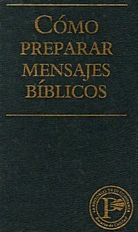 Como Preparar Mensajes Biblicos/ How to Prepare Bible Messages (Paperback)