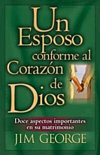 Un Esposo Conforme Al Corazon de Dios = A Husband After Gods Own Heart (Paperback, 2)