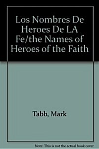 Los Nombres De Heroes De LA Fe/the Names of Heroes of the Faith (Paperback)