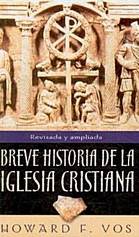 Breve Historia de La Iglesia Cristiana = An Introduction to Church History (Paperback, 4)