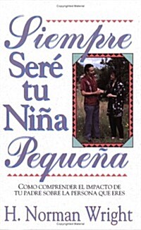 Siempre Sere Tu Nina Pequena = Always Daddys Girl (Paperback)