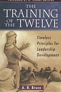 The Training of the Twelve: Timeless Principles for Leadership (Paperback)