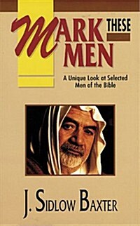 Mark These Men: A Unique Look at Selected Men of the Bible (Paperback, 2)