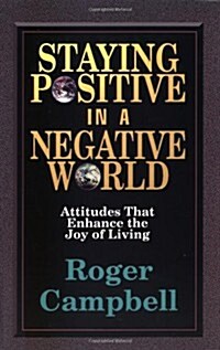 Staying Positive in a Negative World (Paperback)