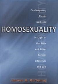Homosexuality: Contemporary Claims Examined in the Light of the Bible and Other Ancient Literature and Law (Paperback)