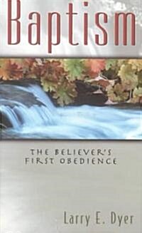Baptism: The Believers First Obedience (Paperback)