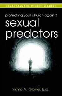 Protecting Your Church Against Sexual Predators: Legal FAQs for Church Leaders (Paperback)