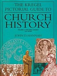 The Kregel Pictorial Guide to Church History: The Early Church--A.D. 33-500 (Paperback)