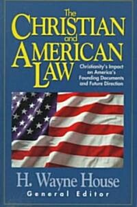 The Christian and American Law: Christianitys Impact on Americas Founding Documents and Future Direction (Paperback)