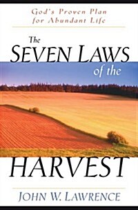 The Seven Laws of the Harvest: Gods Proven Plan for Abundant Life (Paperback)