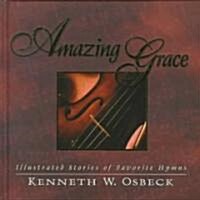 Amazing Grace: Illustrated Stories of Favorite Hymns (Hardcover)