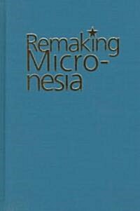 Remaking Micronesia (Hardcover)