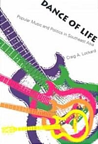 Dance of Life: Popular Music and Politics in Southeast Asia (Paperback)