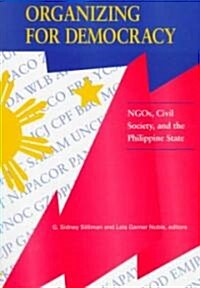 Organizing for Democracy: Ngos, Civil Society, and the Philippine State (Paperback)