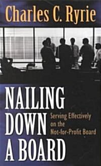 Nailing Down a Board: Serving Effectively on the Not-For-Profit Board (Paperback)