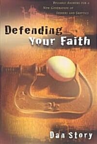 Defending Your Faith: Reliable Answers for a New Generation of Seekers and Skeptics (Paperback)