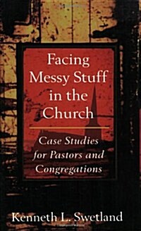 Facing Messy Stuff in the Church: Case Studies for Pastors and Congregations (Paperback)