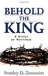 Behold the King: A Study of Matthew (Paperback)