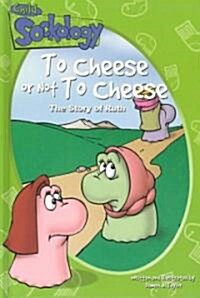 To Cheese or Not to Cheese: The Story of Ruth (Hardcover)