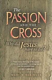 The Passion and the Cross: Why Did Jesus Have to Die? (Paperback)