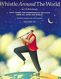 Whistle Around the World: Fifty Tunes for Pennywhistle or Flute from All Over the World [With CD] (Paperback)