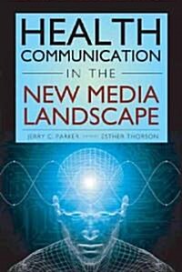 Health Communication in the New Media Landscape (Hardcover, 1st)