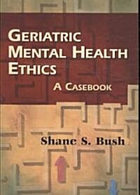 Geriatric Mental Health Ethics: A Casebook (Paperback)