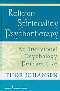 Religion and Spirituality in Psychotherapy: An Individual Psychology Perspective (Hardcover)