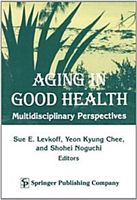 Aging in Good Health: Multidisciplinary Perspectives (Paperback)