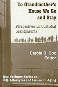 To Grandmothers House We Go and Stay: Perspectives on Custodial Grandparents (Hardcover)