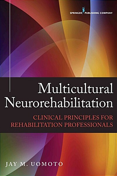 Multicultural Neurorehabilitation: Clinical Principals for Rehabilitation Professionals (Paperback)