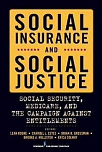 Social Insurance and Social Justice: Social Security, Medicare and the Campaign Against Entitlements (Hardcover)