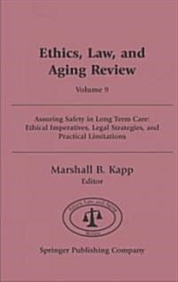 Ethics, Law, and Aging Review, Volume 9: Assuring Safety in Long-Term Care: Ethical Imperatives, Legal Strategies, and Practical Limitations (Hardcover)