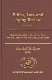 Ethics, Law, and Aging Review, Volume 11: Deinstitutionalizing Long Term Care: Making Legal Strides, Avoiding Policy Errors (Hardcover)