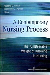 A Contemporary Nursing Process: The (Un)Bearable Weight of Knowing in Nursing (Paperback)