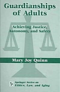 Guardianships of Adults: Achieving Justice, Autonomy, and Safety (Paperback)
