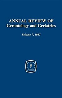 Annual Review of Gerontology and Geriatrics, Volume 7, 1987 (Hardcover)