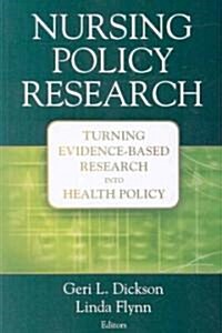 Nursing Policy Research: Turning Evidence-Based Research Into Health Policy (Paperback)
