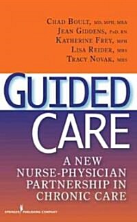 Guided Care: A New Nurse-Physician Partnership in Chronic Care (Hardcover)
