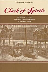 Clash of Spirits: The History of Power and Sugar Planter Hegemony on a Visayan Island (Paperback)