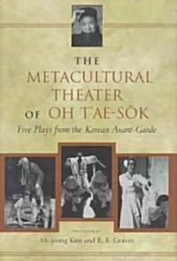 The Metacultural Theater of Oh tAe-Sŏk: Five Plays from the Korean Avant-Garde (Hardcover)