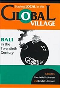 Staying Local in the Global Village: Bali in the Twentieth Century (Hardcover)