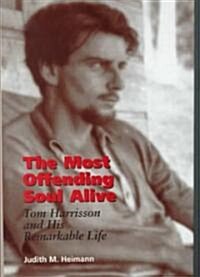 The Most Offending Soul Alive: Tom Harrisson and His Remarkable Life (Hardcover)