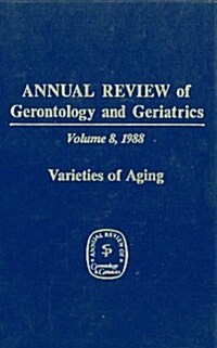 Annual Review of Gerontology and Geriatrics, Volume 8, 1988: Varieties of Aging (Hardcover)